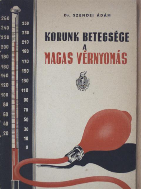 Dr. Szendei Ádám - Korunk betegsége a magas vérnyomás [antikvár]