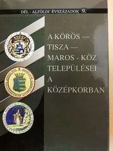 Béres Mária - A Körös-Tisza-Maros-köz települései a középkorban [antikvár]