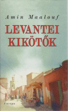Amin Maalouf - Levantei kikötők [antikvár]