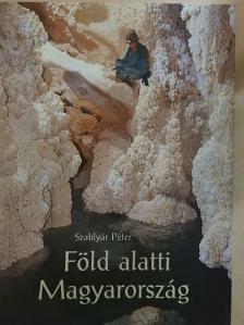 Szablyár Péter - Föld alatti Magyarország [antikvár]