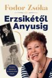 Fodor Zsóka - Erzsikétől Anyusig [eKönyv: epub, mobi]