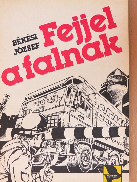 Békési József - Fejjel a falnak [antikvár]