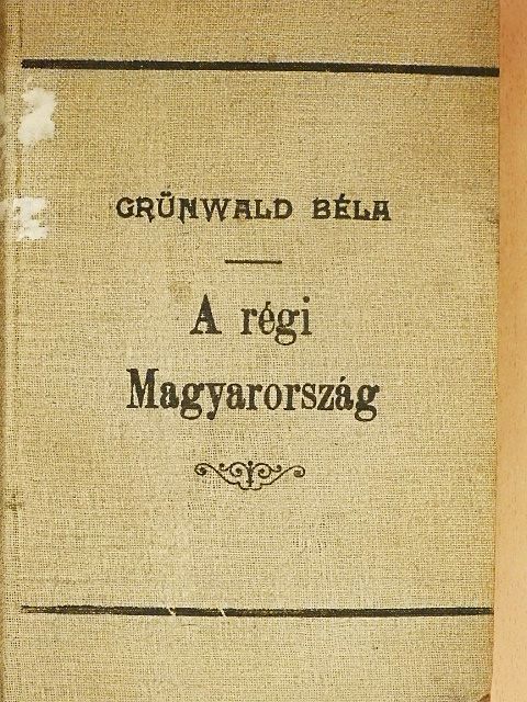Grünwald Béla - A régi Magyarország [antikvár]
