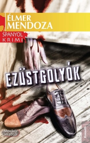 ELMER MENDOZA - Ezüstgolyók [eKönyv: epub, mobi]