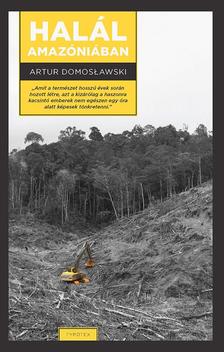 Artur Domoslawski - Halál Amazóniában