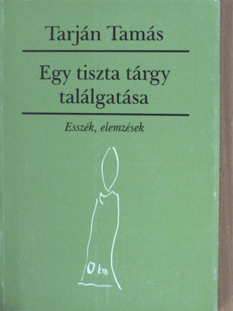 Tarján Tamás - Egy tiszta tárgy találgatása [antikvár]