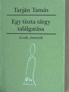 Tarján Tamás - Egy tiszta tárgy találgatása [antikvár]