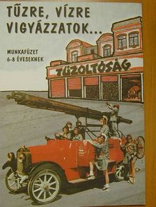 Tűzre, vízre vigyázzatok... - Munkafüzet 6-8 éveseknek [antikvár]