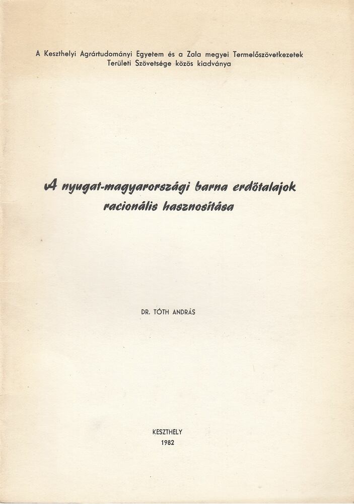 Tóth András dr. - A nyugat-magyarországi barna erdőtalajok racionális hasznosítása [antikvár]