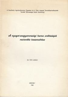 Tóth András dr. - A nyugat-magyarországi barna erdőtalajok racionális hasznosítása [antikvár]