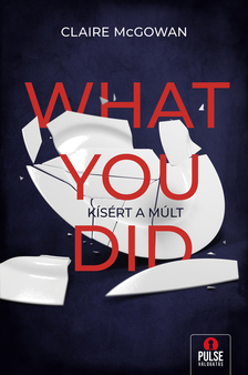 Claire McGowan - What You Did - Kísért a múlt [eKönyv: epub, mobi]