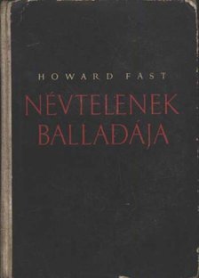 Fast, Howard - Névtelenek balladája [antikvár]