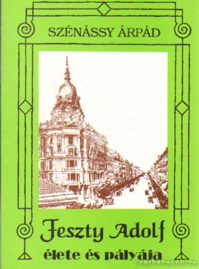 SZÉNÁSSY ÁRPÁD - Feszty Adolf élete és pályaja [antikvár]