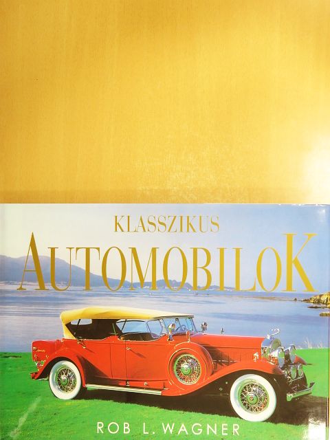 Rob L. Wagner - Klasszikus automobilok [antikvár]