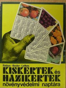 Balázs Klára - Kiskertek és házikertek növényvédelmi naptára [antikvár]