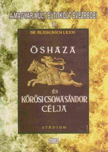 Dr. Blaskovich Lajos - Őshaza és Kőrösi Csoma Sándor célja (reprint) [antikvár]