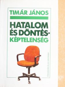 Timár János - Hatalom és döntésképtelenség [antikvár]