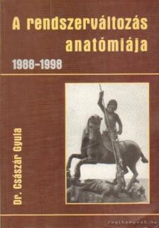 Dr. Császár Gyula - A rendszerváltozás anatómiája 1988-1998 [antikvár]