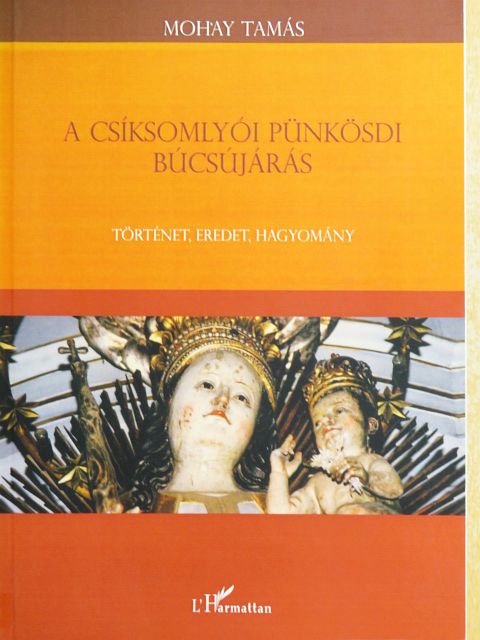 Mohay Tamás - A csíksomlyói pünkösdi búcsújárás [antikvár]