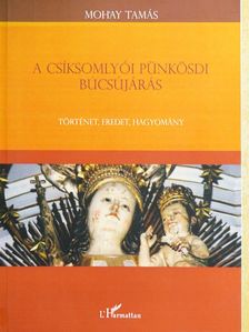 Mohay Tamás - A csíksomlyói pünkösdi búcsújárás [antikvár]