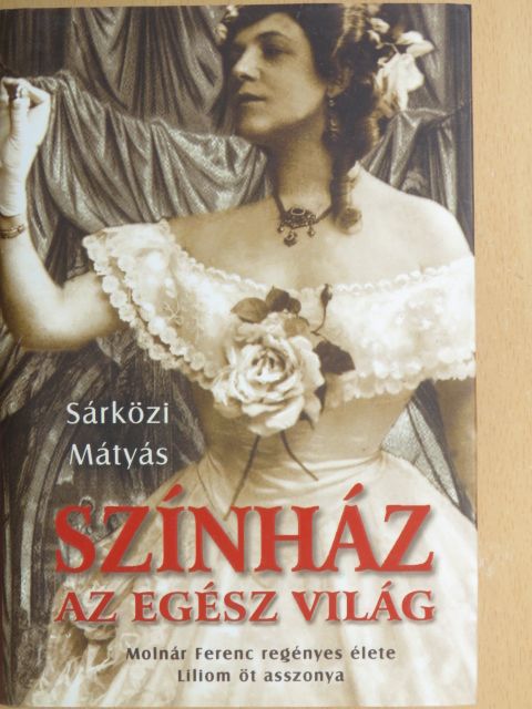 Sárközi Mátyás - Színház az egész világ/Liliom öt asszonya [antikvár]