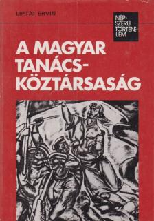 LIPTAI ERVIN - A Magyar Tanácsköztársaság [antikvár]