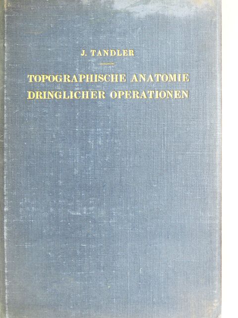 J. Tandler - Topographische Anatomie Dringlicher Operationen [antikvár]