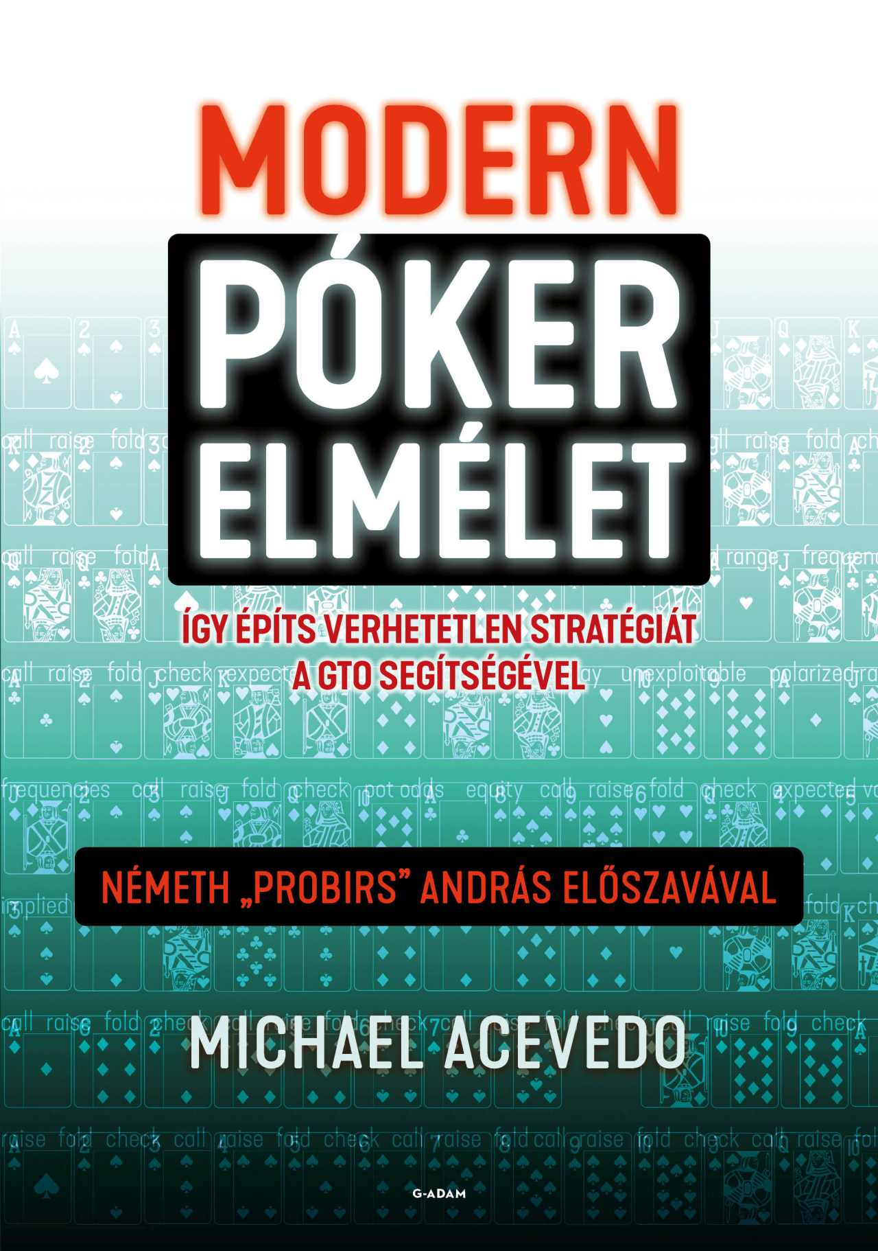 Michael Acevedo - Modern pókerelmélet - Így építs verhetetlen stratégiát a GTO segítségével
