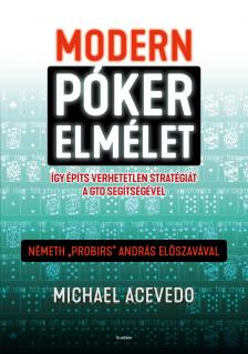 Michael Acevedo - Modern pókerelmélet - Így építs verhetetlen stratégiát a GTO segítségével