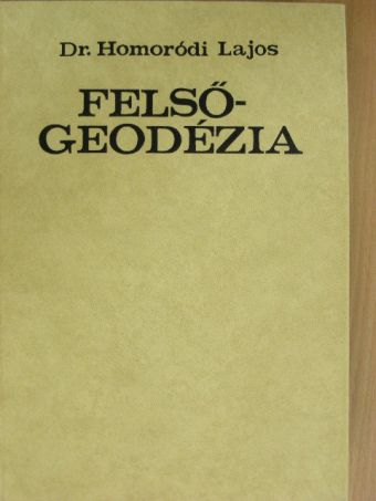 Dr. Homoródi Lajos - Felsőgeodézia [antikvár]