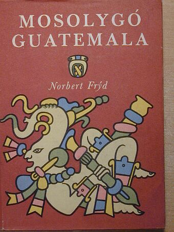Norbert Fryd - Mosolygó Guatemala [antikvár]