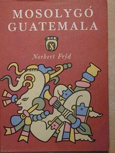 Norbert Fryd - Mosolygó Guatemala [antikvár]