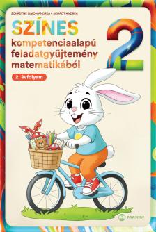 Schädtné Simon Andrea - Schädt Andrea - Színes kompetenciaalapú feladatgyűjtemény matematikából - 2. évfolyam