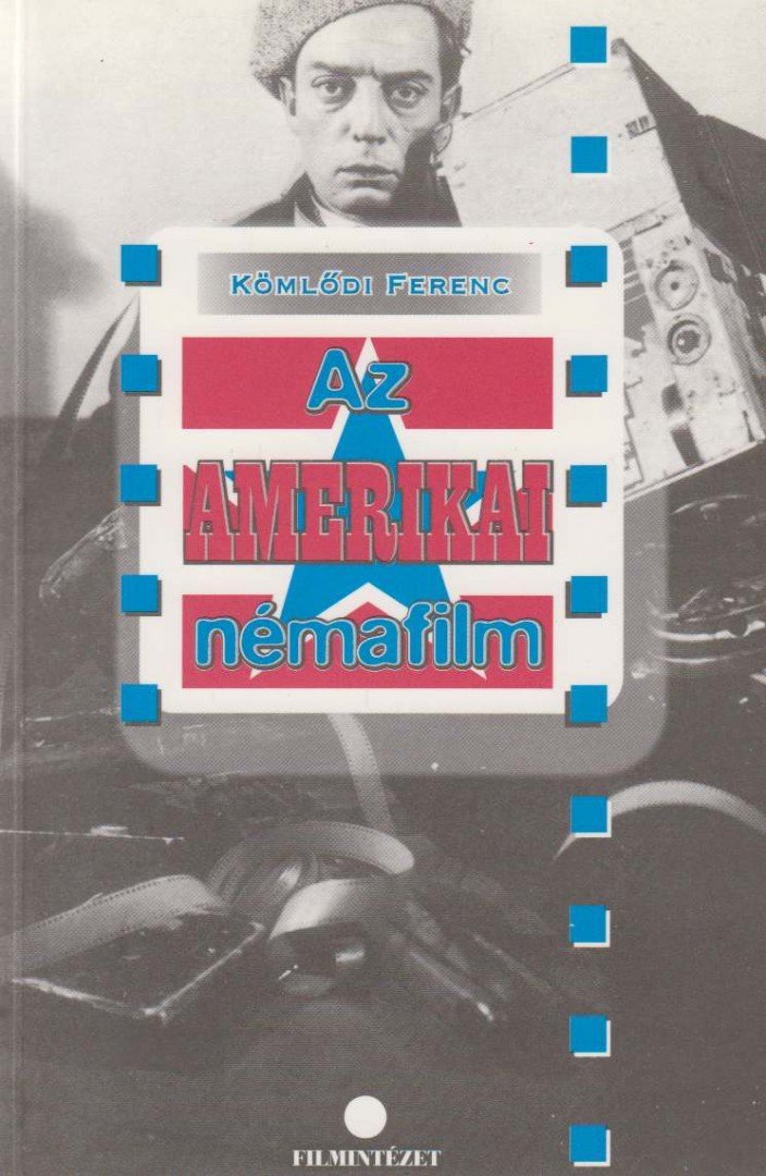 KÖMLŐDI FERENC - Az amerikai némafilm [antikvár]