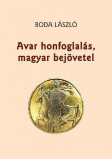 Boda László - Avar honfoglalás, magyar bejövetel [antikvár]