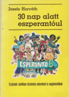 Horváth, Jozefo - 30 nap alatt eszperantóul [antikvár]