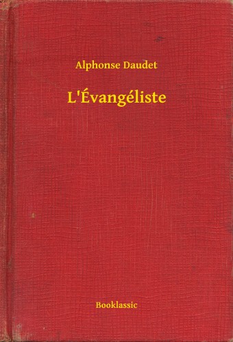 ALPHONSE DAUDET - L'Évangéliste [eKönyv: epub, mobi]