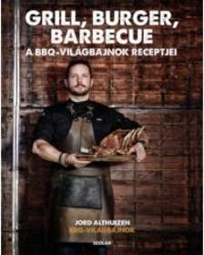 Jord Althuizen - Grill, burger, barbecue - A BBQ világbajnok receptjei