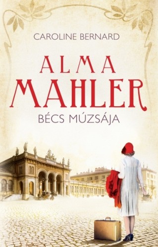 Caroline Bernard - Alma Mahler, Bécs múzsája [eKönyv: epub, mobi]