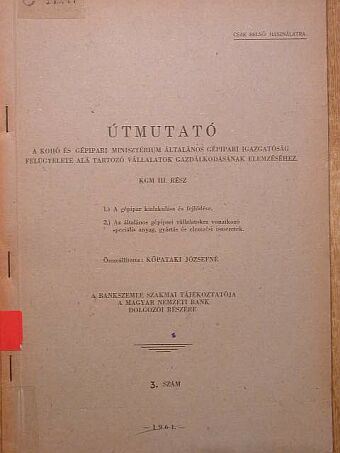 Útmutató a Kohó és Gépipari Minisztérium Általános Gépipari Igazgatóság felügyelete alá tartozó vállalatok gazdálkodásának elemzéséhez [antikvár]