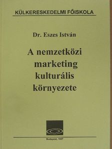Dr. Eszes István - A nemzetközi marketing kulturális környezete [antikvár]
