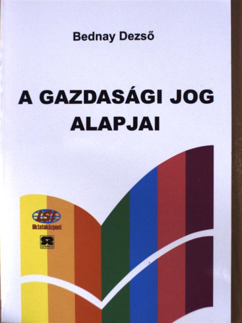 Bednay Dezső - A gazdasági jog alapjai [antikvár]