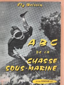 Ely Boissin - ABC de la Chasse Sous-Marine [antikvár]