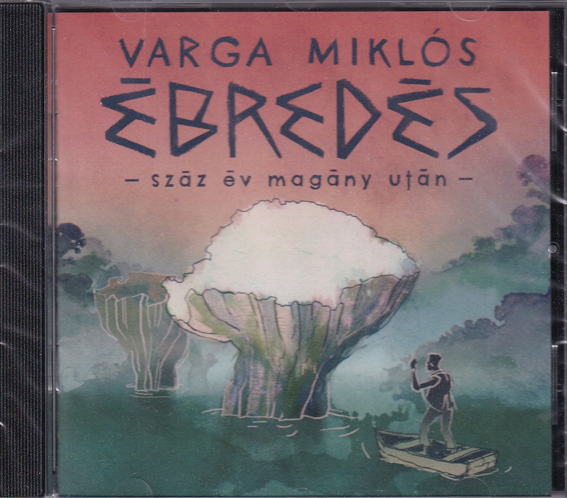 Varga Miklós - ÉBREDÉS - SZÁZ ÉV MAGÁNY UTÁN - CD