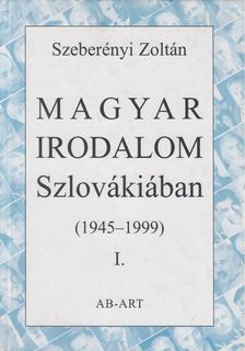 Szeberényi Zoltán - Magyar irodalom Szlovákiában (1945-1999) I. [antikvár]