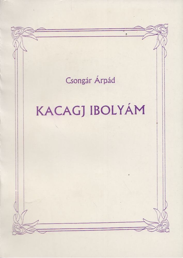 Csongár Árpád - Kacagj Ibolyám [antikvár]