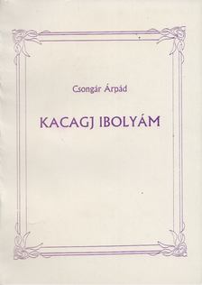 Csongár Árpád - Kacagj Ibolyám [antikvár]