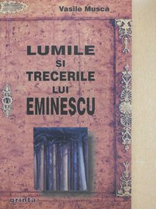 Vasile Musca - Lumile si Trecerile Lui Eminescu (dedikált példány) [antikvár]