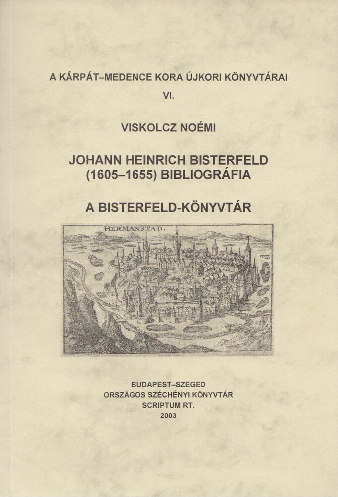 VISKOLCZ NOÉMI - Johann Heinrich Bisterfeld (1605-1655) bibliográfia - A Bisterfeld-könyvtár [antikvár]
