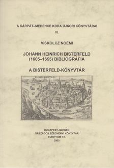 VISKOLCZ NOÉMI - Johann Heinrich Bisterfeld (1605-1655) bibliográfia - A Bisterfeld-könyvtár [antikvár]